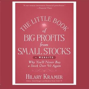 The Little Book Big Profits from Small Stocks + Website: Why You'll Never Buy a Stock Over $10 Again (Little Books. Big Profits) - Kramer, Hilary (CDs)