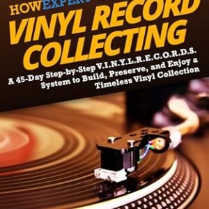 HowExpert Guide to Vinyl Record Collecting: A 45-Day Step-by-Step V.I.N.Y.L.R.E.C.O.R.D.S. System to Build, Preserve, and Enjoy a Timeless Vinyl Collection (English Edition) - HowExpert (Discos de Vinil)
