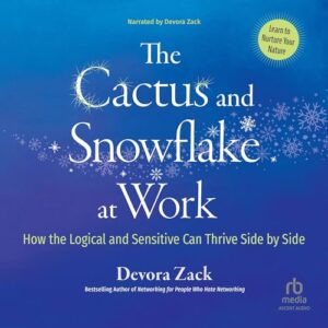The Cactus and Snowflake at Work: How the Logical and Sensitive Can Thrive Side by Side - Zack, Devora (CDs)