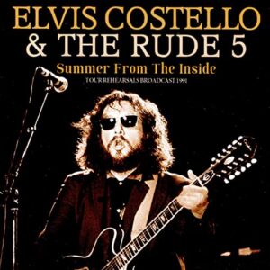 Summer from the Inside: Tour Rehearsals Broadcast 1991 - COSTELLO,ELVIS & THE RUDE 5 (CDs)