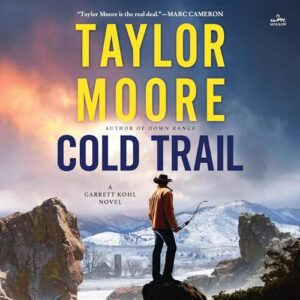 Cold Trail: A Garrett Kohl Novel: 4 - Moore, Taylor (CDs)