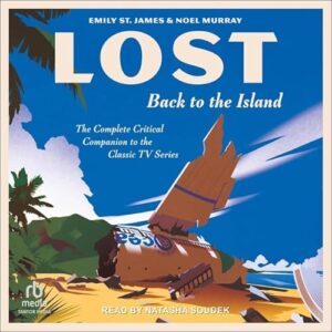 Lost: Back to the Island: The Complete Critical Companion to the Classic TV Series - James, Emily St (CDs)