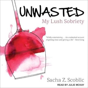 Unwasted: My Lush Sobriety - McKay, Julie (CDs)