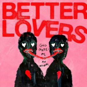GOD MADE ME AN ANIMAL - Better Lovers (CDs)