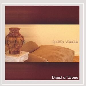 Broken Vessels - Bread of Stone (CDs)