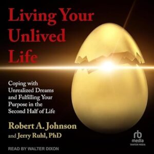 Living Your Unlived Life: Coping with Unrealized Dreams and Fulfilling Your Purpose in the Second Half of Life - Ruhl, Jerry (CDs)