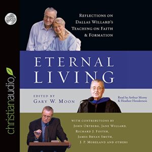 Eternal Living: Reflections on Dallas Willard's Teaching on Faith and Formation - Willard, Dallas (CDs)
