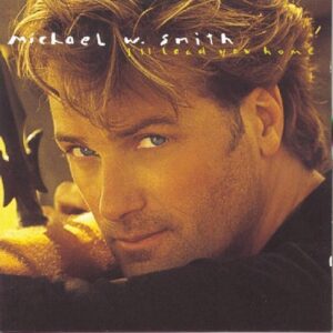I'll Lead You Home by Smith, Michael W. (1995) Audio CD - Michael W. Smith (CDs)