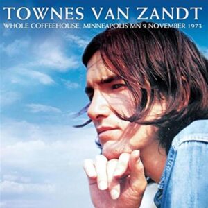 Whole Coffeehouse,Minneapolis MN 9 Nov.1973 - Zandt, Townes van (CDs)