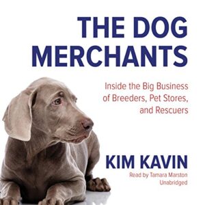 The Dog Merchants: Inside the Big Business of Breeders, Pet Stores, and Rescuers - Kavin, Kim (CDs)