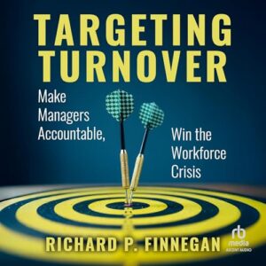 Targeting Turnover: Make Managers Accountable, Win the Workforce Crisis - Finnegan, Richard P (CDs)