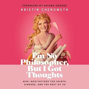 I'm No Philosopher, But I Got Thoughts: Mini-Meditations for Saints, Sinners, and the Rest of Us - Chenoweth, Kristin (CDs)