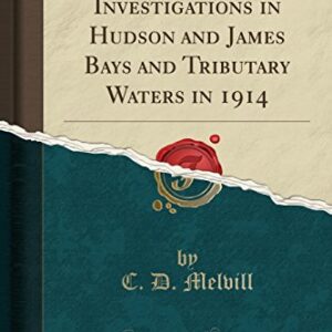Reports on Fisheries Investigations in Hudson and James Bays and Tributary Waters in 1914 (Classic Reprint) - Melvill, C. D. (CDs)