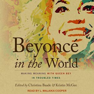 Beyoncé in the World: Making Meaning with Queen Bey in Troubled Times - Baade, Christina (CDs)
