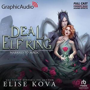 A Deal with the Elf King [Dramatized Adaptation]: Married to Magic 1 - Kova, Elise (CDs)