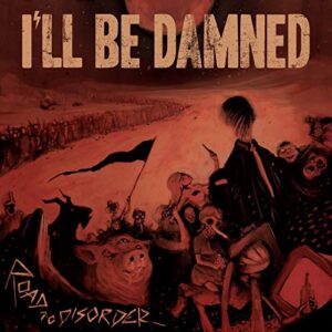 Road To Disorder - I'll BE DAMNED (CDs)