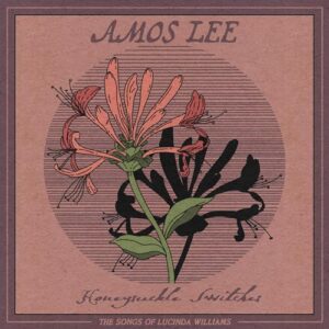 HONEYSUCKLE SWITCHES: THE SONGS OF LUCINDA WILLIAMS - Amos Lee (CDs)