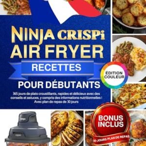 Ninja CRISPi Air Fryer Recettes pour Débutants: 365 jours de plats croustillants, rapides et délicieux avec des conseils et astuces, y compris des informations nutritionnelles (French Edition) - Keller, Anna C. (Cervejas)