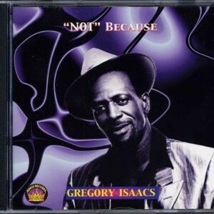 Not Because - Gregory Isaacs (CDs)