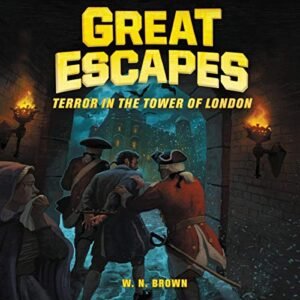 Great Escapes #5: Terror in the Tower of London: True Stories of Bold Breakouts, Daring D - Brown, W N (CDs)