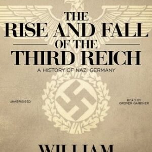 The Rise and Fall of the Third Reich: A History of Nazi Germany - Shirer, William L (CDs)