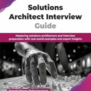 Solutions Architect Interview Guide: Mastering solutions architecture and interview preparation with real-world examples and expert insights (English Edition) - Vedanarayanan, Ramakrishnan (CDs)
