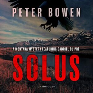 Solus: A Montana Mystery Featuring Gabriel Du Pré: 15 - Bowen, Peter (CDs)
