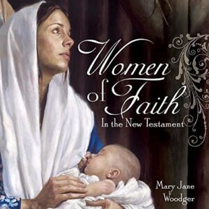 Women of Faith in the New Testament (talk CD - Mary Jane Woodger (CDs)