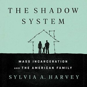 The Shadow System: Mass Incarceration and the American Family - Harvey, Sylvia A (CDs)