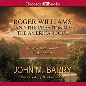 Roger Williams and the Creation of the American Soul: Church, State, and the Birth of Liberty - John M. Barry (CDs)