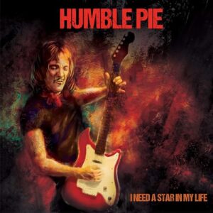 I NEED A STAR IN MY LIFE (REMASTERED) - Humble Pie (CDs)
