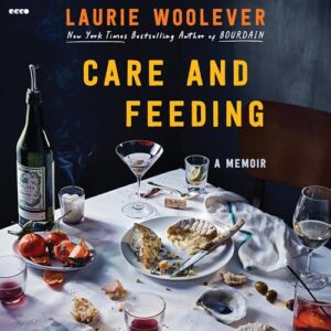 Care and Feeding: A Memoir - Woolever, Laurie (CDs)