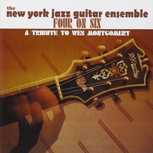 Four on Six: A Tribute to Wes Montgomery - New York Jazz Guitar Ensemble (CDs)