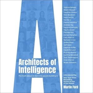 Architects of Intelligence: The Truth about AI from the People Building It - Chamberlain, Mike (CDs)