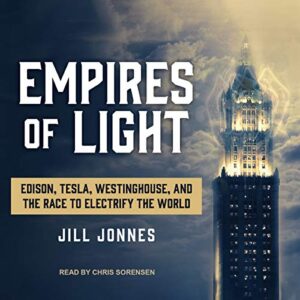 Empires of Light: Edison, Tesla, Westinghouse, and the Race to Electrify the World - Jonnes, Jill (CDs)