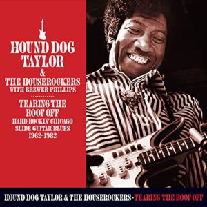 TEARING THE ROOF OFF: HARD ROCKING CHICAGO SLIDE GUITAR BLUES 1962-1982 - HOUND DOG TAYLOR (CDs)