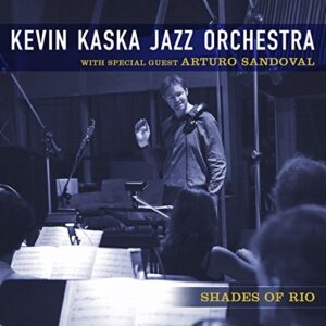 Kevin Kaska Jazz Orchestra - Shades of Rio - Arturo Sandoval (CDs)