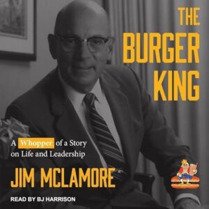 The Burger King: A Whopper of a Story on Life and Leadership - Harrison, B J (CDs)
