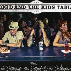 For The Damned, The Dumb & The Delirious - Big D & The Kids Table (CDs)