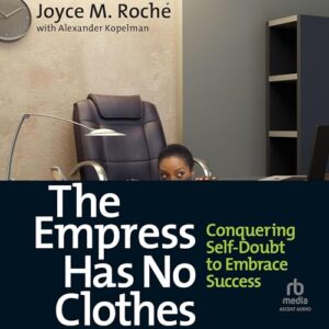 The Empress Has No Clothes: Conquering Self-Doubt to Embrace Success - Roché, Joyce M (CDs)
