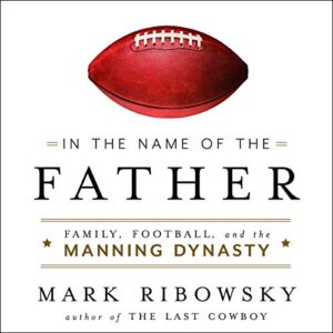 In the Name of the Father: Family, Football, and the Manning Dynasty - Ribowsky, Mark (CDs)
