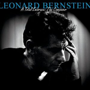 Leonard Bernstein - A Total Embrace: The Composer [Audio CD] Leonard Bernstein; "On The Town" Orchestra; David Wilson; John Ostendorf; Benny Goodman; Columbia Wind Ensemble; Jennie Tourel and Nancy Williams (CDs)