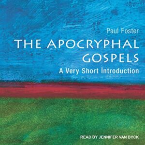 The Apocryphal Gospels: A Very Short Introduction - Paul Foster (CDs)