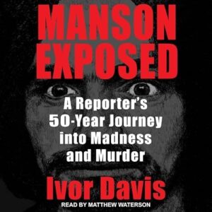 Manson Exposed: A Reporter's 50-Year Journey Into Madness and Murder - Davis, Ivor (CDs)