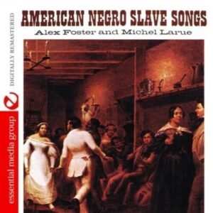 American Negro Slave Songs (Digitally Remastered) - Alex Foster & Michel LaRue (CDs)