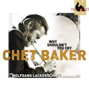 Why Shouldn't You Cry: The Legacy 3 - Baker, Chet (CDs)