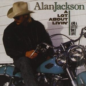 A Lot About Livin' (And A Little 'Bout Love) by Alan Jackson (2005-05-03) (CDs)