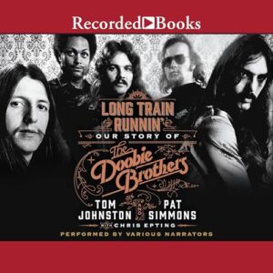 Long Train Runnin': Our Story of the Doobie Brothers - Johnston, Tom (CDs)
