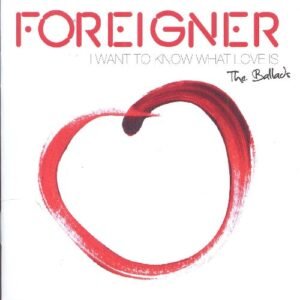 I Want to Know What Love Is & All the Ballads - Foreigner (CDs)