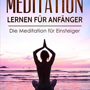 Meditation lernen für Anfänger: Die Meditation für Einsteiger - Das Handbuch zur Entspannung, mehr Gesundheit durch geführte Übungen für Kinder und Erwachsene, ... lernen, Stressfrei werden (German Edition) - Brandson, William (CDs)
